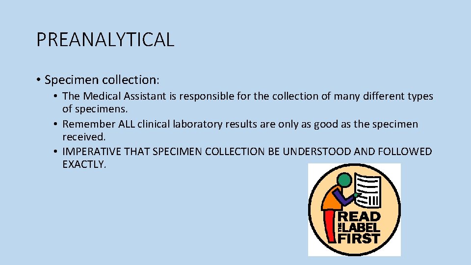 PREANALYTICAL • Specimen collection: • The Medical Assistant is responsible for the collection of