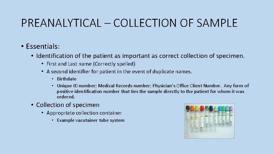 PREANALYTICAL – COLLECTION OF SAMPLE • Essentials: • Identification of the patient as important