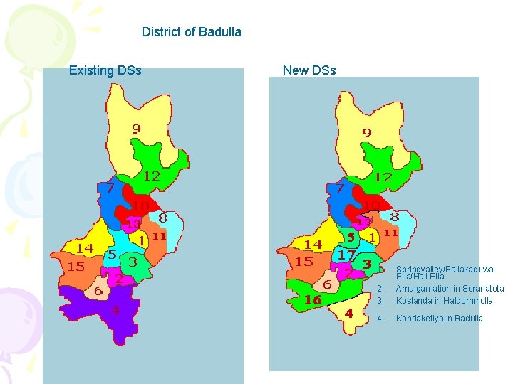 District of Badulla Existing DSs New DSs 1. 2. 3. Springvalley/Pallakaduwa- Ella/Hali Ella Amalgamation