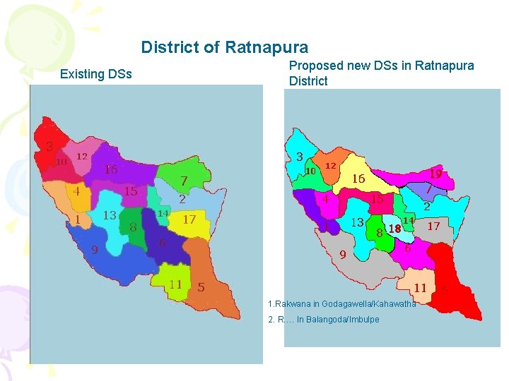 District of Ratnapura Existing DSs Proposed new DSs in Ratnapura District 1. Rakwana in