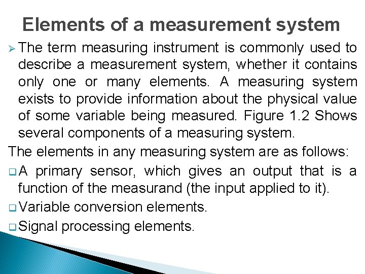 Elements of a measurement system Ø The term measuring instrument is commonly used to