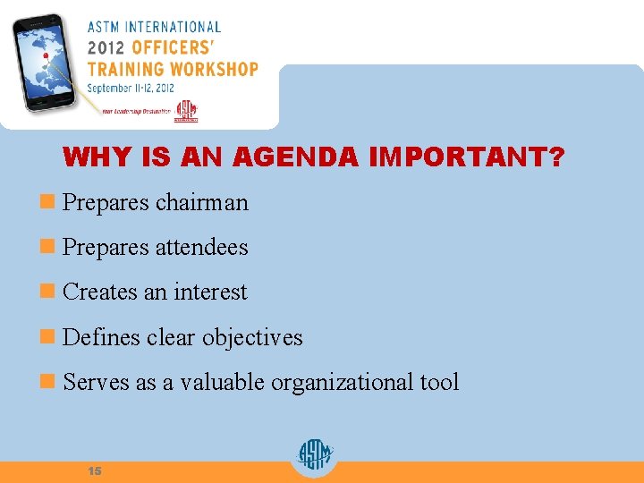 WHY IS AN AGENDA IMPORTANT? n Prepares chairman n Prepares attendees n Creates an