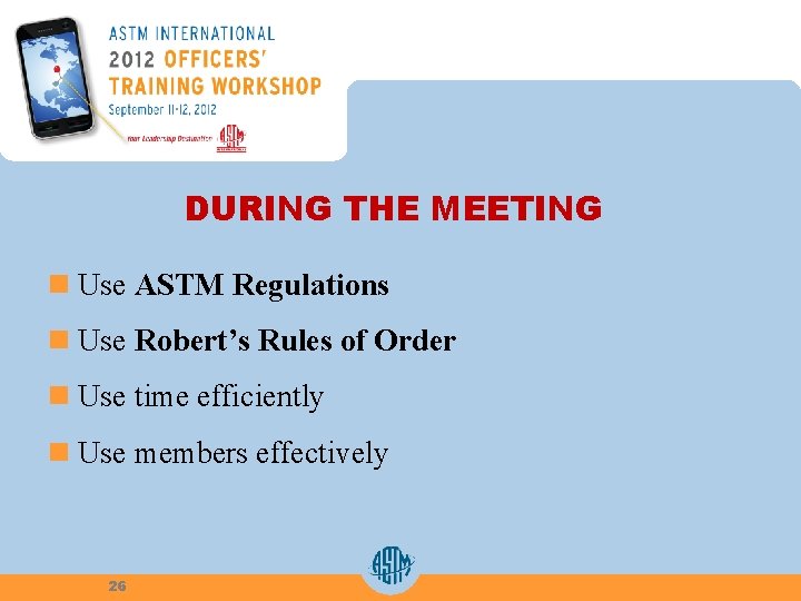 DURING THE MEETING n Use ASTM Regulations n Use Robert’s Rules of Order n