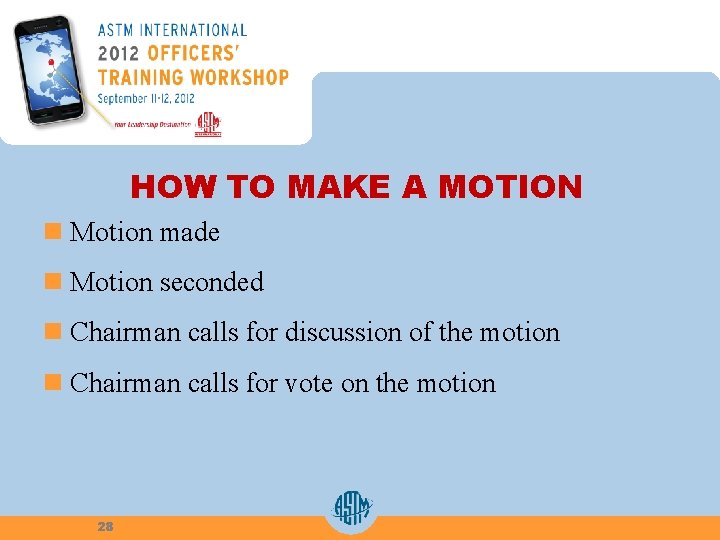 HOW TO MAKE A MOTION n Motion made n Motion seconded n Chairman calls