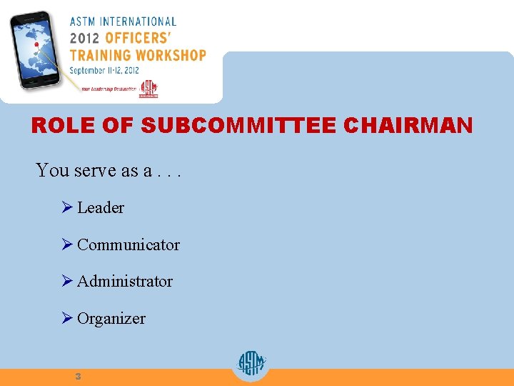 ROLE OF SUBCOMMITTEE CHAIRMAN You serve as a. . . Ø Leader Ø Communicator