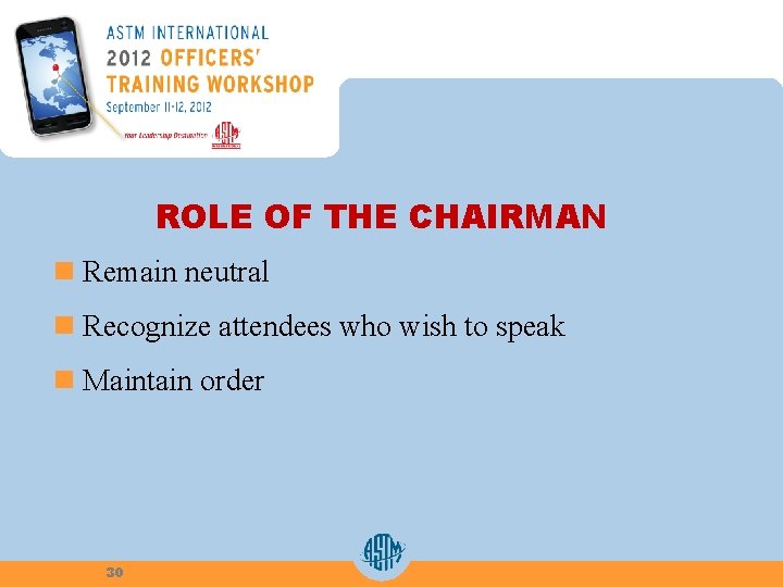 ROLE OF THE CHAIRMAN n Remain neutral n Recognize attendees who wish to speak