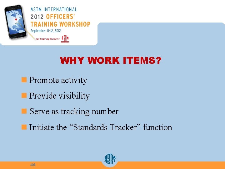 WHY WORK ITEMS? n Promote activity n Provide visibility n Serve as tracking number