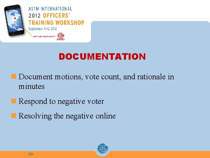 DOCUMENTATION n Document motions, vote count, and rationale in minutes n Respond to negative