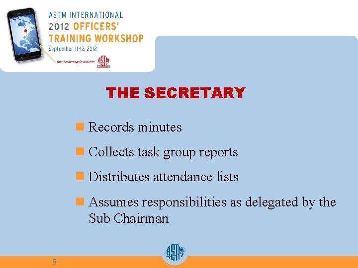 THE SECRETARY n Records minutes n Collects task group reports n Distributes attendance lists