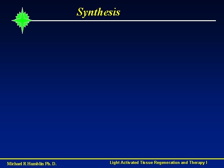 Synthesis Michael R Hamblin Ph. D. Light Activated Tissue Regeneration and Therapy I 