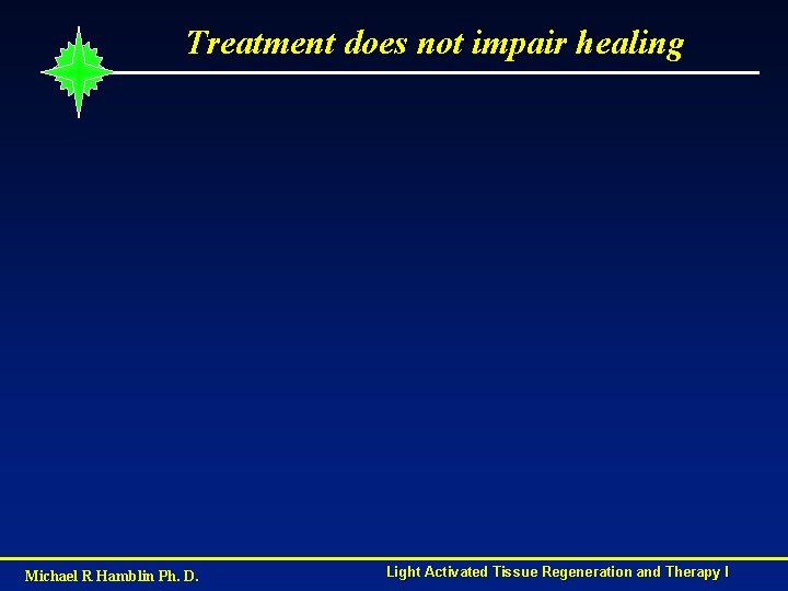 Treatment does not impair healing Michael R Hamblin Ph. D. Light Activated Tissue Regeneration
