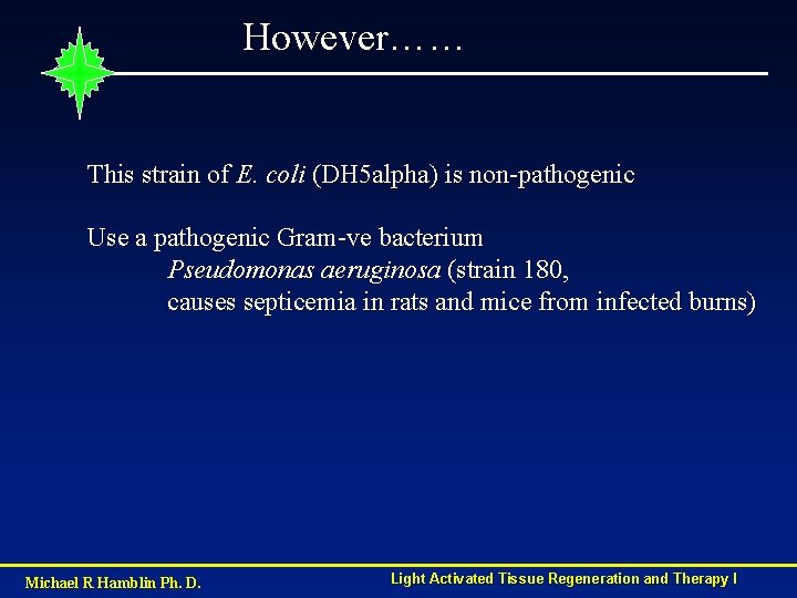 However…… This strain of E. coli (DH 5 alpha) is non-pathogenic Use a pathogenic