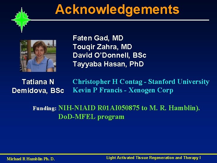 Acknowledgements Faten Gad, MD Touqir Zahra, MD David O’Donnell, BSc Tayyaba Hasan, Ph. D