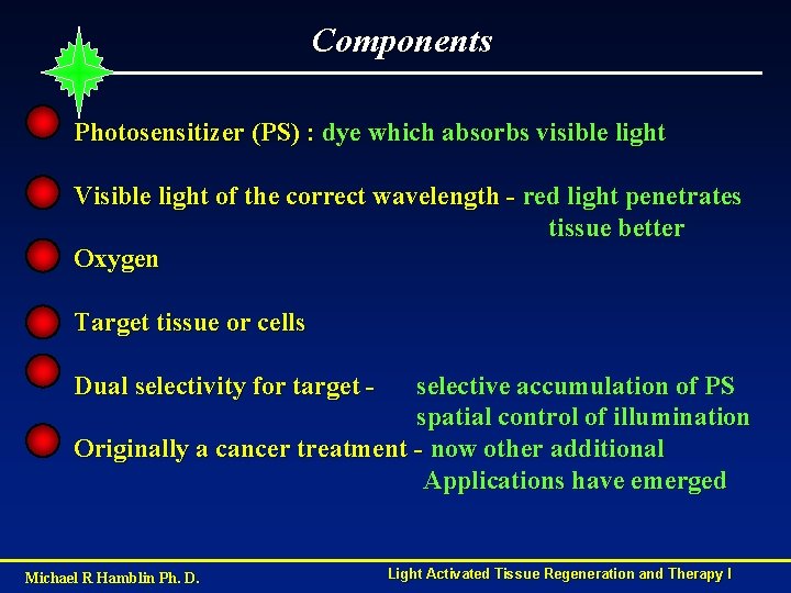 Components Photosensitizer (PS) : dye which absorbs visible light Visible light of the correct