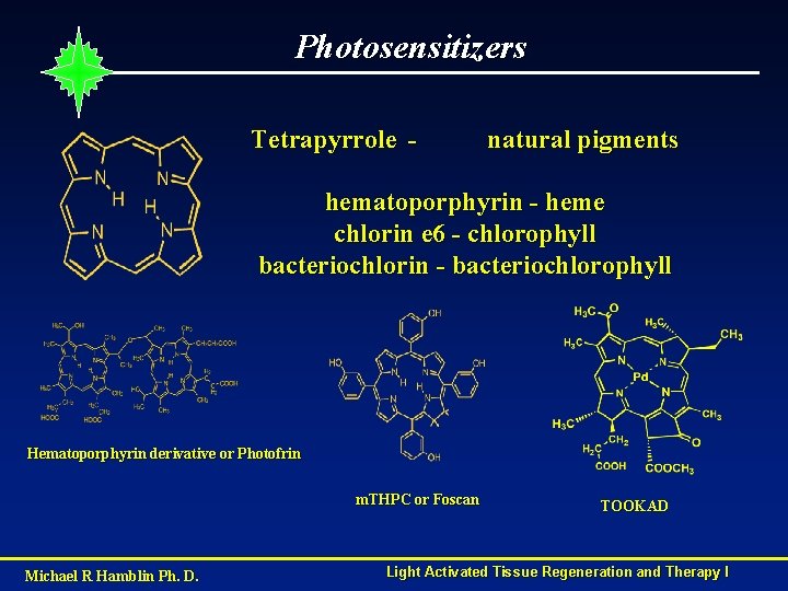 Photosensitizers Tetrapyrrole - natural pigments hematoporphyrin - heme chlorin e 6 - chlorophyll bacteriochlorin