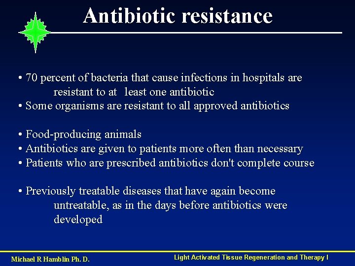 Antibiotic resistance • 70 percent of bacteria that cause infections in hospitals are resistant