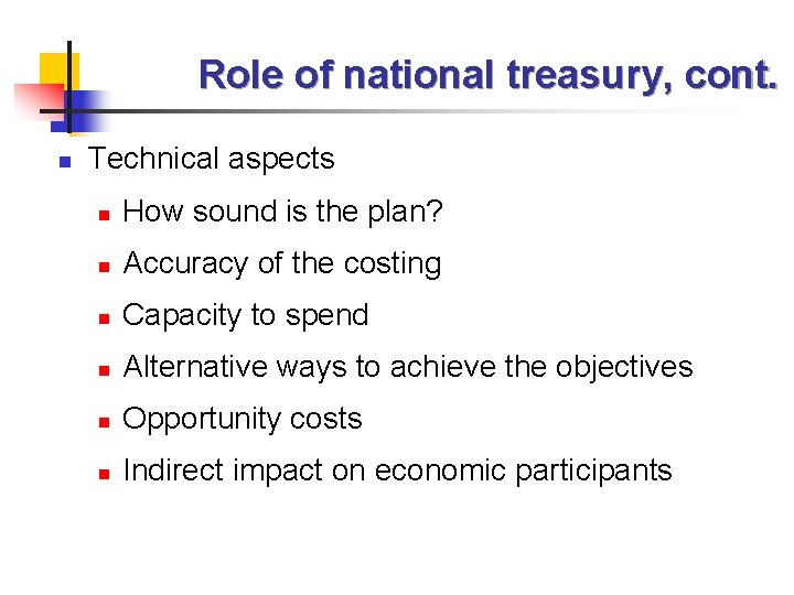 Role of national treasury, cont. n Technical aspects n How sound is the plan?