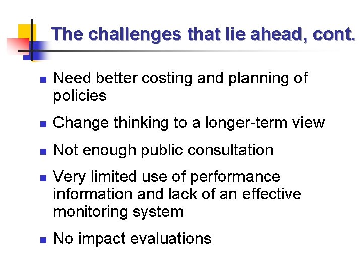 The challenges that lie ahead, cont. n Need better costing and planning of policies