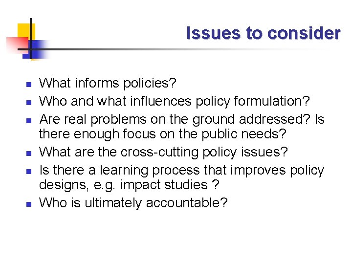 Issues to consider n n n What informs policies? Who and what influences policy