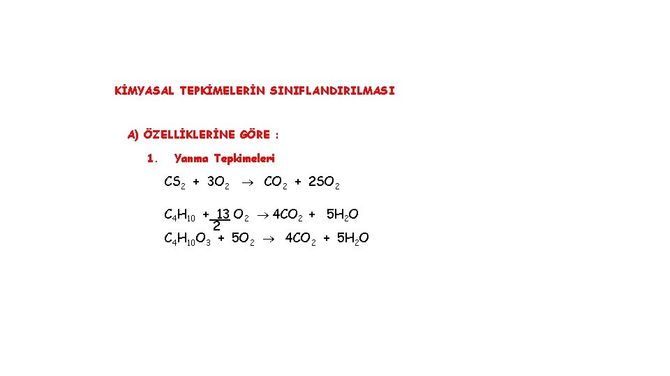 KİMYASAL TEPKİMELERİN SINIFLANDIRILMASI A) ÖZELLİKLERİNE GÖRE : 1. Yanma Tepkimeleri CS 2 + 3