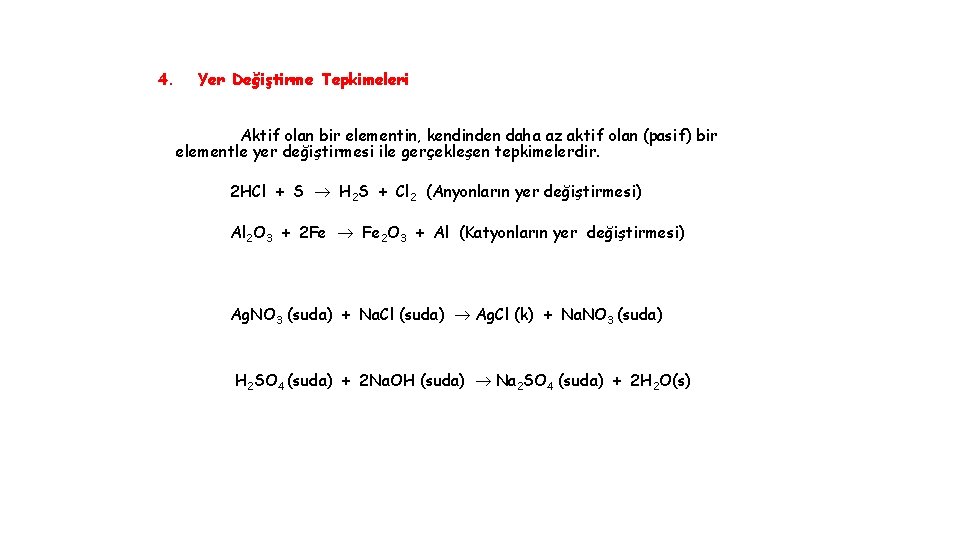 4. Yer Değiştirme Tepkimeleri Aktif olan bir elementin, kendinden daha az aktif olan (pasif)