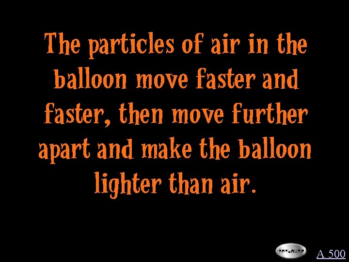 The particles of air in the balloon move faster and faster, then move further
