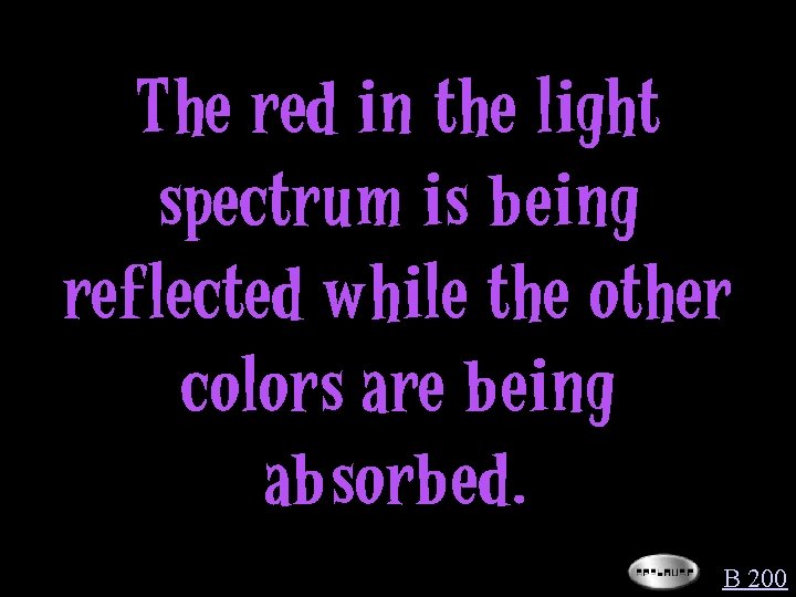 The red in the light spectrum is being reflected while the other colors are