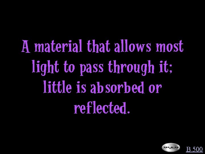 A material that allows most light to pass through it; little is absorbed or
