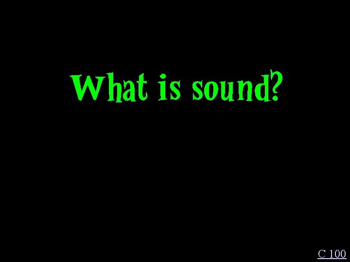 What is sound? C 100 