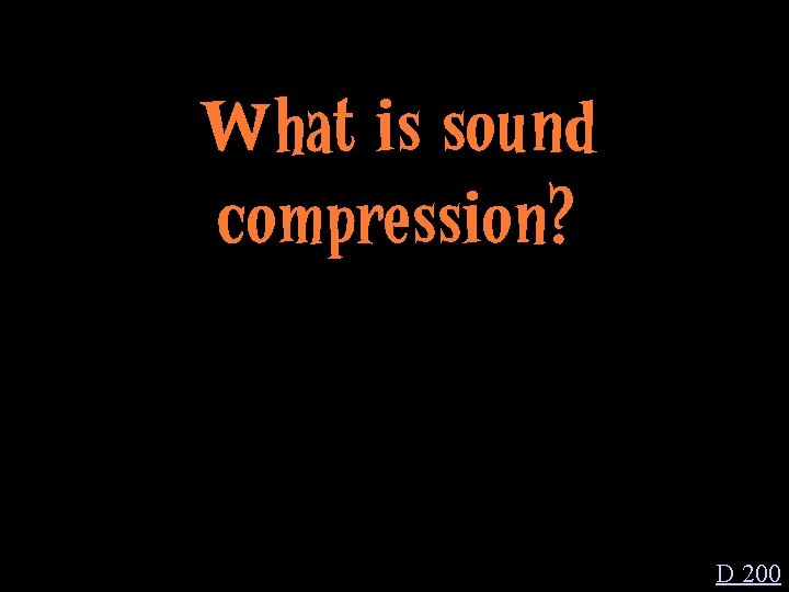 What is sound compression? D 200 