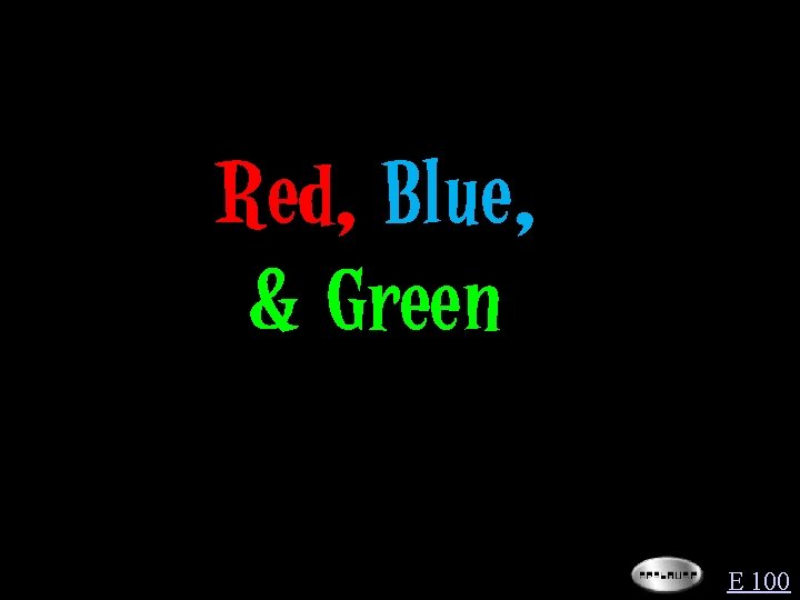 Red, Blue, & Green E 100 