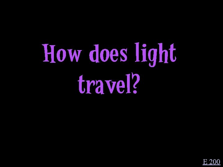 How does light travel? E 200 