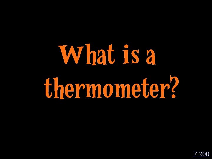 What is a thermometer? F 200 