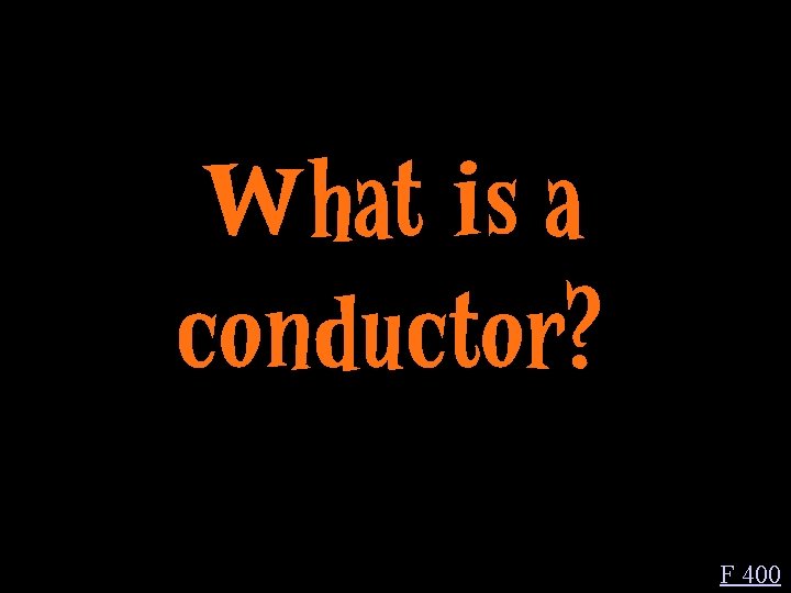 What is a conductor? F 400 