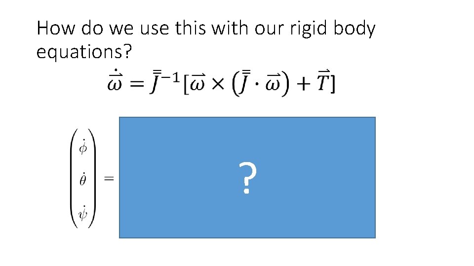 How do we use this with our rigid body equations? ? 