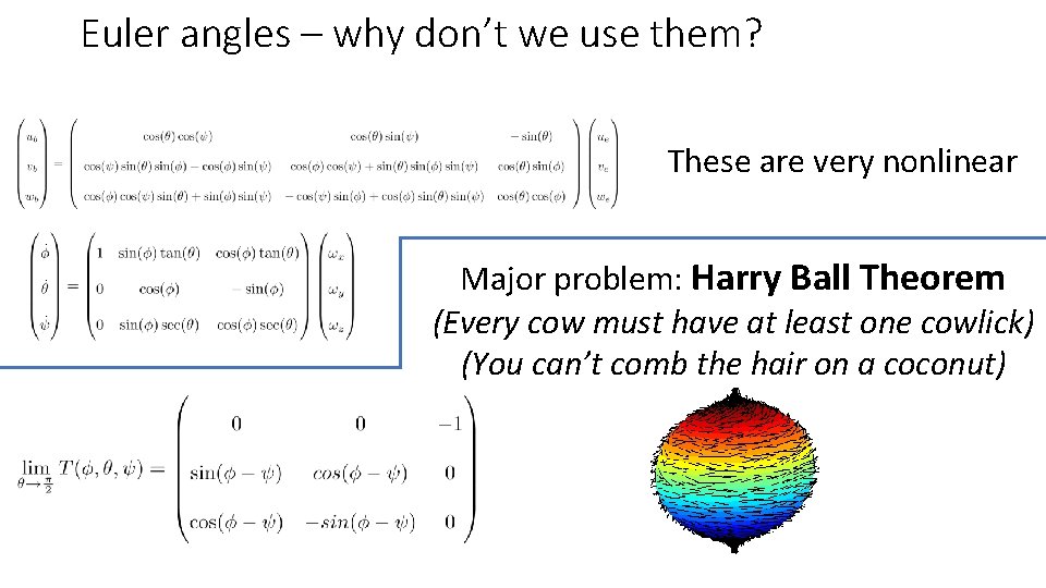 Euler angles – why don’t we use them? These are very nonlinear Major problem: