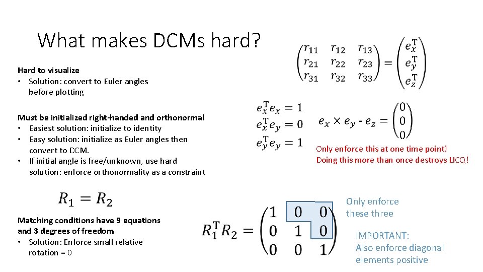 What makes DCMs hard? Hard to visualize • Solution: convert to Euler angles before