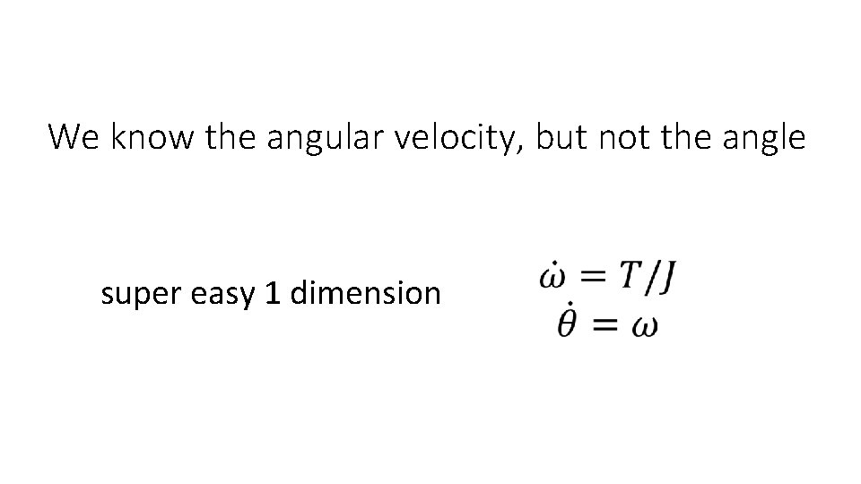 We know the angular velocity, but not the angle super easy 1 dimension 