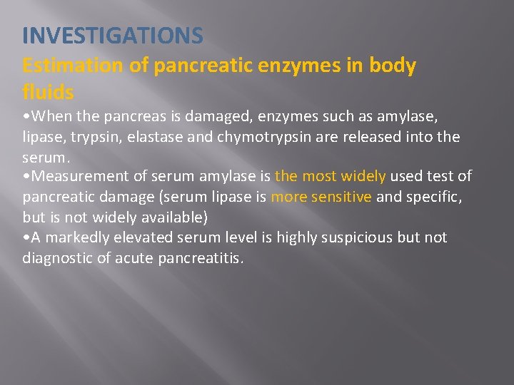 INVESTIGATIONS Estimation of pancreatic enzymes in body fluids • When the pancreas is damaged,
