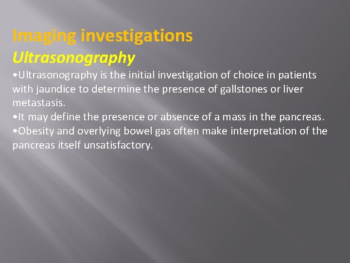 Imaging investigations Ultrasonography • Ultrasonography is the initial investigation of choice in patients with