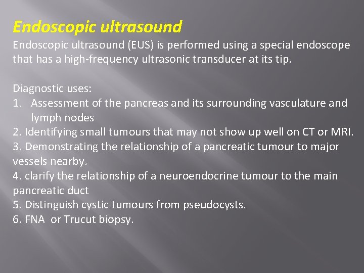 Endoscopic ultrasound (EUS) is performed using a special endoscope that has a high-frequency ultrasonic