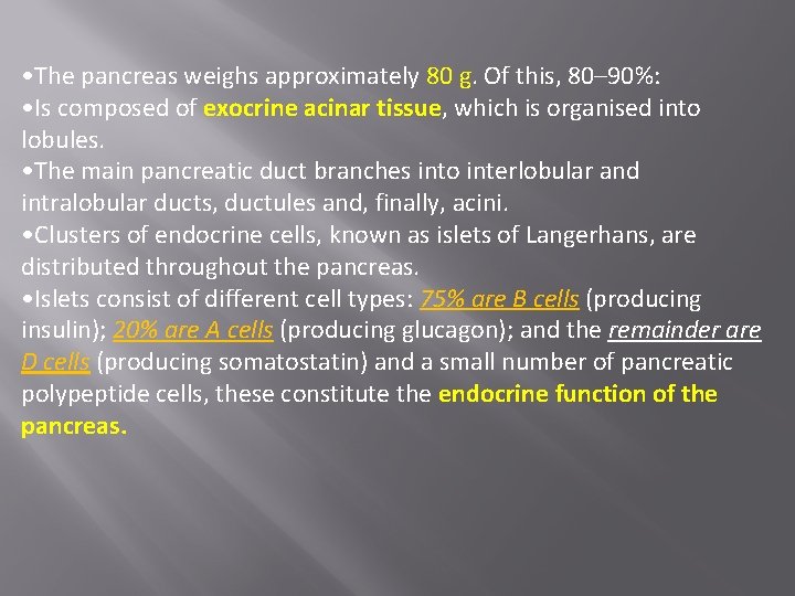  • The pancreas weighs approximately 80 g. Of this, 80– 90%: • Is
