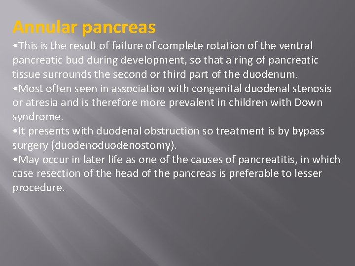 Annular pancreas • This is the result of failure of complete rotation of the