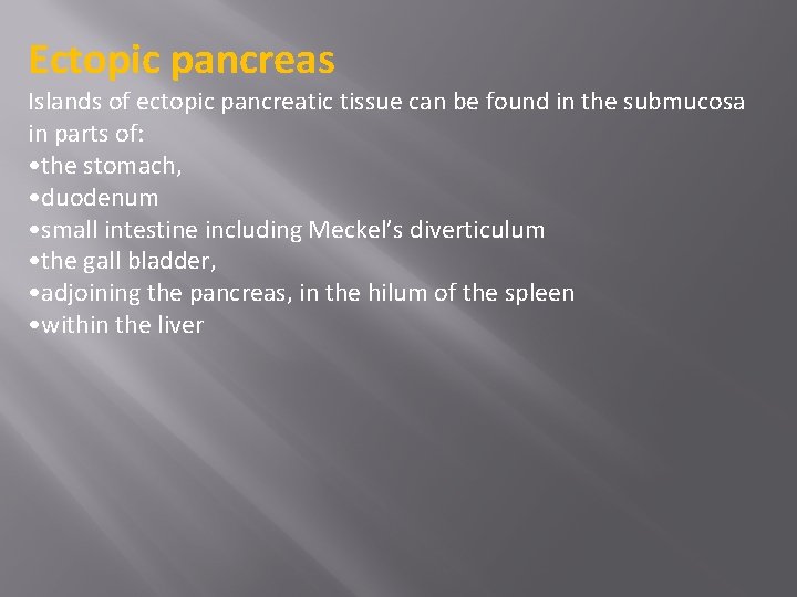 Ectopic pancreas Islands of ectopic pancreatic tissue can be found in the submucosa in