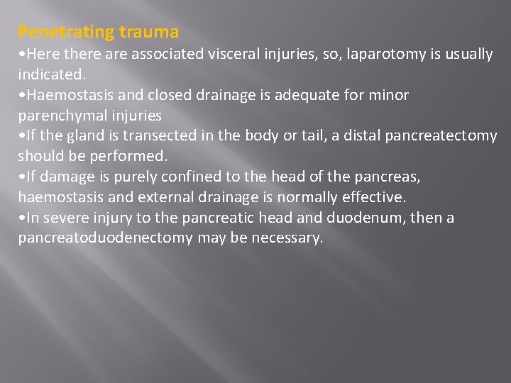 Penetrating trauma • Here there associated visceral injuries, so, laparotomy is usually indicated. •