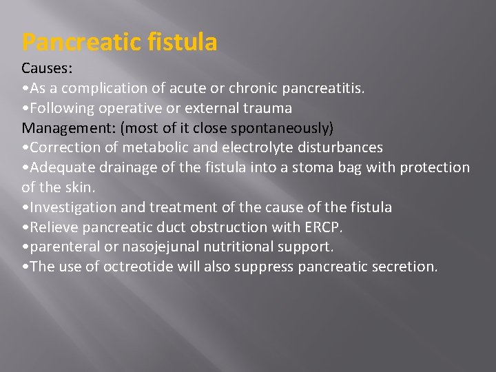 Pancreatic fistula Causes: • As a complication of acute or chronic pancreatitis. • Following