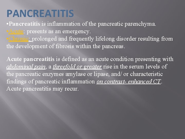 PANCREATITIS • Pancreatitis is inflammation of the pancreatic parenchyma. • Acute: presents as an