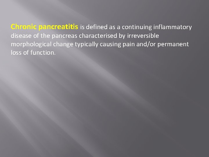 Chronic pancreatitis is defined as a continuing inflammatory disease of the pancreas characterised by
