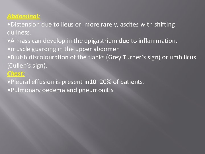 Abdominal: • Distension due to ileus or, more rarely, ascites with shifting dullness. •