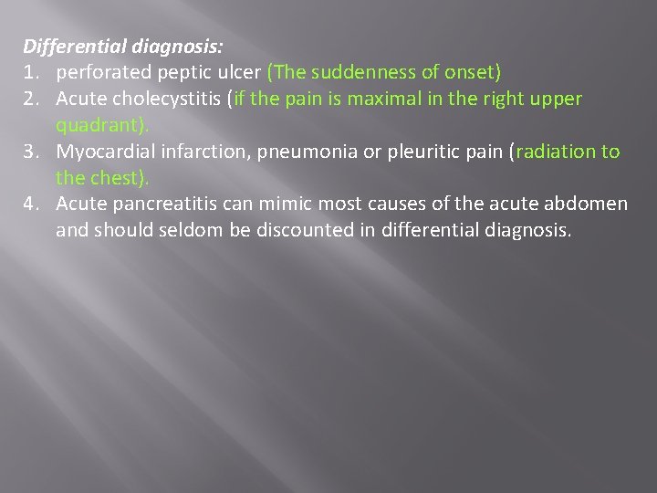 Differential diagnosis: 1. perforated peptic ulcer (The suddenness of onset) 2. Acute cholecystitis (if
